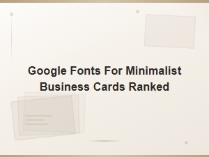 Best Google Fonts for Minimalist Business Cards Ranked by Style
