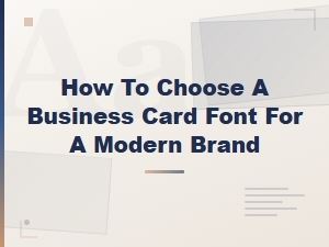 How to Choose a Business Card Font for a Modern Brand