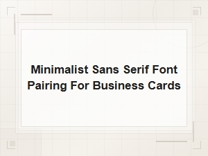 Minimalist Sans Serif Font Pairings for Professional Business Cards