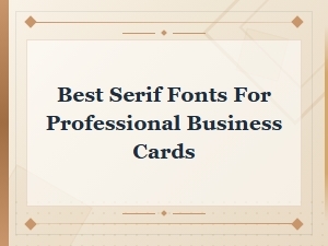 Best Serif Fonts for Professional Business Cards in 2024