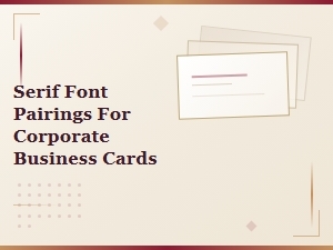 Best Serif Font Pairings for Corporate Business Cards